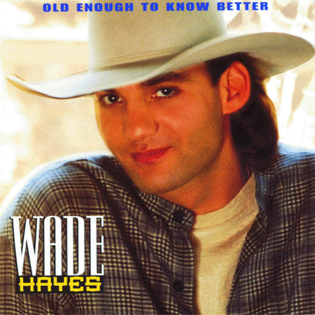 Old Enough To Know Better - Album by Wade Hayes | Spotify
